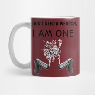 I don't need a weapon Mug